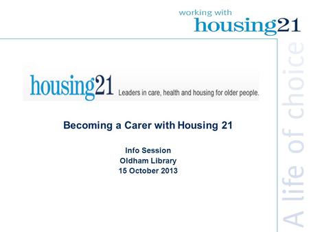 Becoming a Carer with Housing 21 Info Session Oldham Library 15 October 2013.