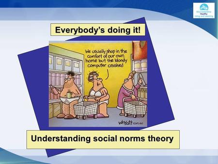 Understanding social norms theory Everybody’s doing it!
