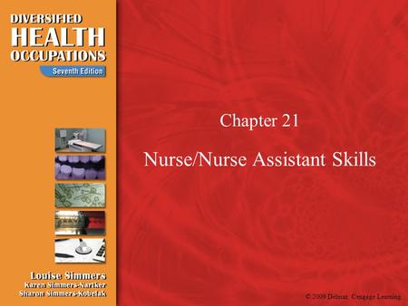 © 2009 Delmar, Cengage Learning Chapter 21 Nurse/Nurse Assistant Skills.