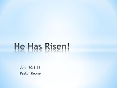 He Has Risen! John 20:1-18 Pastor Keone.