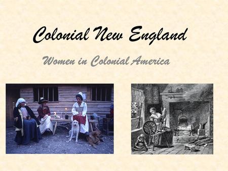 Colonial New England Women in Colonial America. Table of Contents 1.Colonial Women 2.Clothing 3.Colonial Homes 4.Colonial Food 5.Colonial Food-continued.