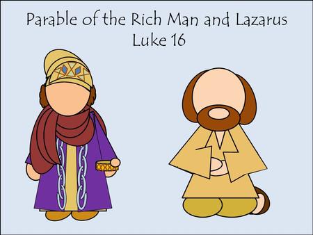 Parable of the Rich Man and Lazarus Luke 16. Folktale brought out by Jesus to teach a lesson.