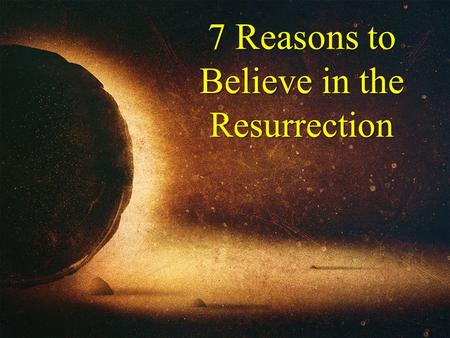 7 Reasons to Believe in the Resurrection. 1. The Soldiers 62 Now on the next day, the day after the preparation, the chief priests and the Pharisees gathered.