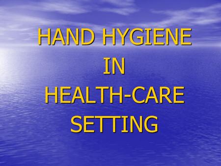 HAND HYGIENE INHEALTH-CARESETTING. HISTORY CONTD- 1975/1985- 1975/1985- CDC Guidelines Recommended washing hands with antimicrobial soap CDC Guidelines.