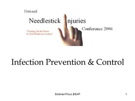 Siobhan Prout, BSAP1 Infection Prevention & Control.