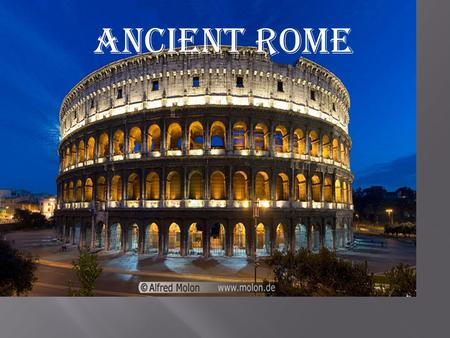 Ancient Rome. People use the ancient saying “All roads lead to Rome.” Rome was once the capitol of the most powerful empire. The Roman Empire covered.