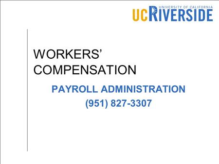 WORKERS’ COMPENSATION PAYROLL ADMINISTRATION (951) 827-3307.