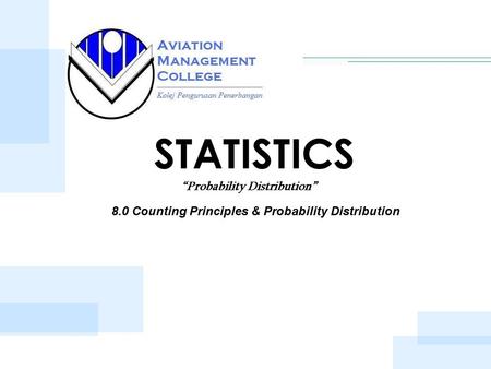 STATISTICS “Probability Distribution” 8.0 Counting Principles & Probability Distribution.
