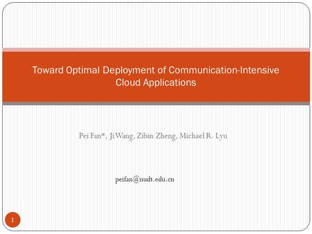 Pei Fan*, Ji Wang, Zibin Zheng, Michael R. Lyu Toward Optimal Deployment of Communication-Intensive Cloud Applications 1.