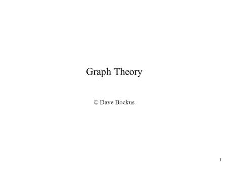 1 Graph Theory © Dave Bockus. 2 Adjacency Matrix 1 2 3 67 5 4.