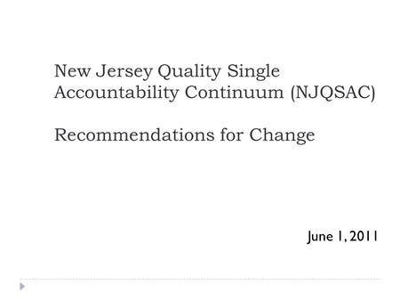 New Jersey Quality Single Accountability Continuum (NJQSAC) Recommendations for Change June 1, 2011.
