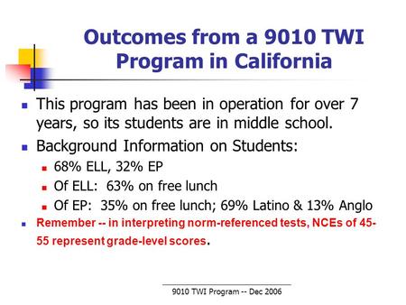 9010 TWI Program -- Dec 2006 Outcomes from a 9010 TWI Program in California This program has been in operation for over 7 years, so its students are in.