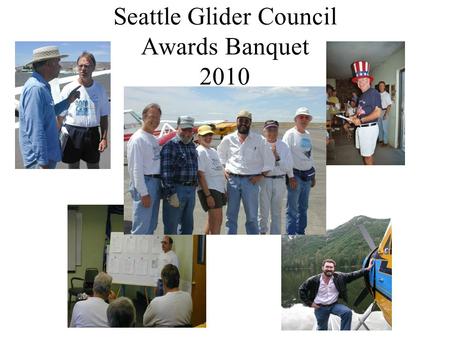 Seattle Glider Council Awards Banquet 2010. The Seattle Glider Council, local soaring clubs, pilots and soaring enthusiasts hereby salute as an expression.