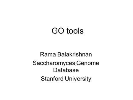 Rama Balakrishnan Saccharomyces Genome Database Stanford University