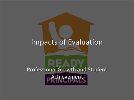 Impacts of Evaluation Professional Growth and Student Achievement.