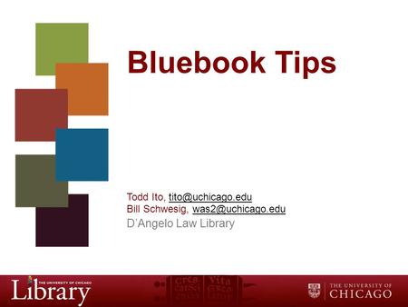 Bluebook Tips Todd Ito, Bill Schwesig, D’Angelo Law Library.