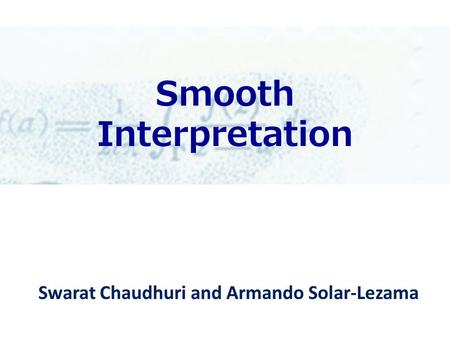 Smooth Interpretation Swarat Chaudhuri and Armando Solar-Lezama.