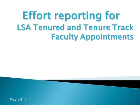 Effort reporting for LSA Tenured and Tenure Track Faculty Appointments 1 May 2011.