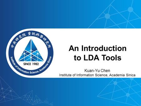 An Introduction to LDA Tools Kuan-Yu Chen Institute of Information Science, Academia Sinica.