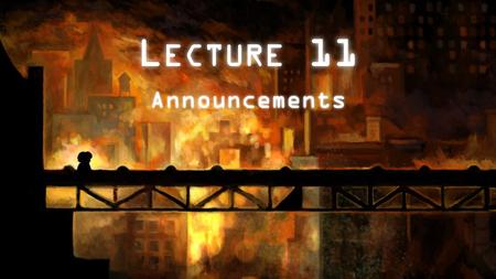 L ECTURE 11 Announcements. Deadline Approaching Course policy: you must turn in a working version of all projects Deadline for incomplete projects is.