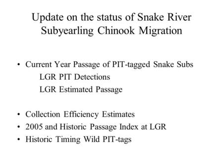 Update on the status of Snake River Subyearling Chinook Migration Current Year Passage of PIT-tagged Snake Subs LGR PIT Detections LGR Estimated Passage.