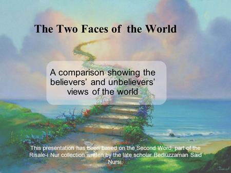 The Two Faces of the World A comparison showing the believers’ and unbelievers’ views of the world This presentation has been based on the Second Word;