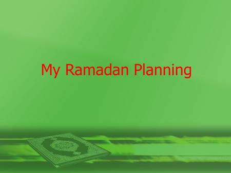 My Ramadan Planning. 1. The first thing that comes to my MIND about the Holy Month of Ramadan is: