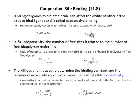 Cooperative Site Binding (11.8) Binding of ligands to a biomolecule can affect the ability of other active sites to bind ligands and is called cooperative.