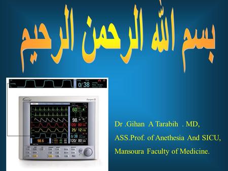 Dr.Gihan A Tarabih. MD, ASS.Prof. of Anethesia And SICU, Mansoura Faculty of Medicine.
