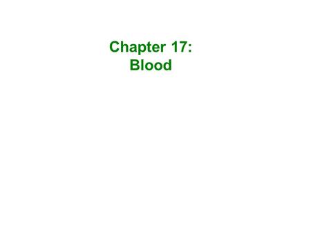 Chapter 17: Blood. William Harvey 1578-1657 Discovered the nature of blood and circulation with the heart.