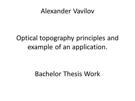 Alexander Vavilov Optical topography principles and example of an application. Bachelor Thesis Work.