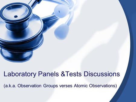 Laboratory Panels &Tests Discussions (a.k.a. Observation Groups verses Atomic Observations)