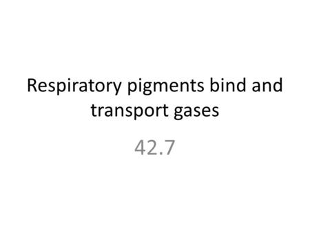 Respiratory pigments bind and transport gases