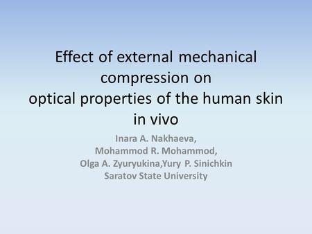 Effect of external mechanical compression on optical properties of the human skin in vivo Inara A. Nakhaeva, Mohammod R. Mohammod, Olga A. Zyuryukina,Yury.