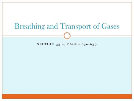 SECTION 35.2, PAGES 656-659 Breathing and Transport of Gases.
