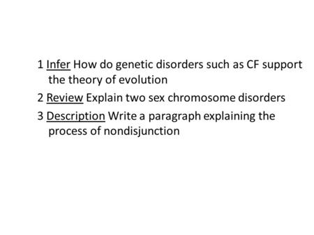 1 Infer How do genetic disorders such as CF support the theory of evolution 2 Review Explain two sex chromosome disorders 3 Description Write a paragraph.