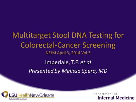 Multitarget Stool DNA Testing for Colorectal-Cancer Screening NEJM April 3, 2014 Vol 3 Imperiale, T.F. et al Presented by Melissa Spera, MD.