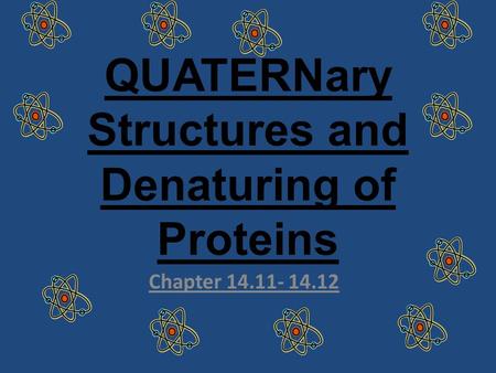 QUATERNary Structures and Denaturing of Proteins Chapter 14.11- 14.12.