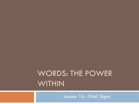 WORDS: THE POWER WITHIN Lesson 16 -Vital Signs. CAPIT  Capital  Capit + al (related to)  Literal definition – related to the head  Dictionary definition.