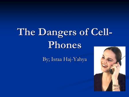 The Dangers of Cell- Phones By; Israa Haj-Yahya. Did You Know??