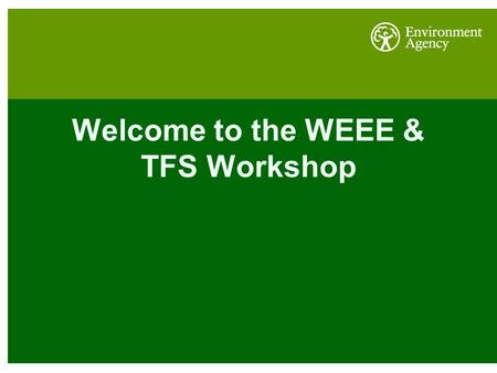 Welcome to the WEEE & TFS Workshop. The Definition of Waste Clare McCallan, Waste Policy Advisor.