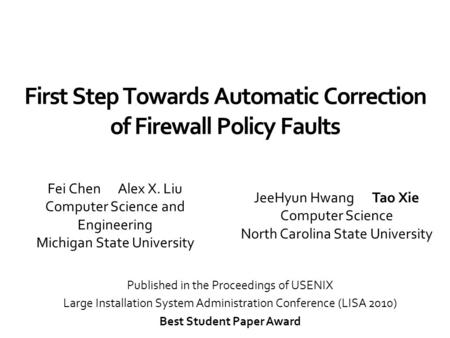 First Step Towards Automatic Correction of Firewall Policy Faults Fei Chen Alex X. Liu Computer Science and Engineering Michigan State University JeeHyun.