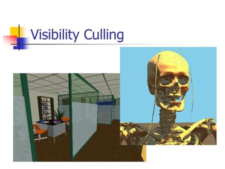 Visibility Culling. Back face culling View-frustrum culling Detail culling Occlusion culling.