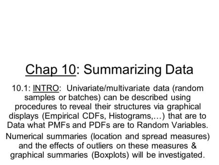 Chap 10: Summarizing Data 10.1: INTRO: Univariate/multivariate data (random samples or batches) can be described using procedures to reveal their structures.