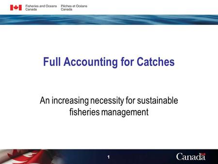 1 Full Accounting for Catches An increasing necessity for sustainable fisheries management.