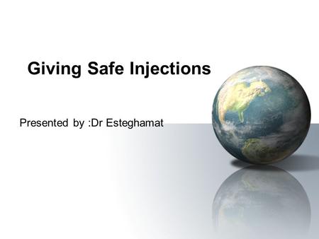 Giving Safe Injections Presented by :Dr Esteghamat.