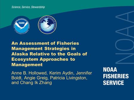 An Assessment of Fisheries Management Strategies in Alaska Relative to the Goals of Ecosystem Approaches to Management Anne B. Hollowed, Kerim Aydin, Jennifer.
