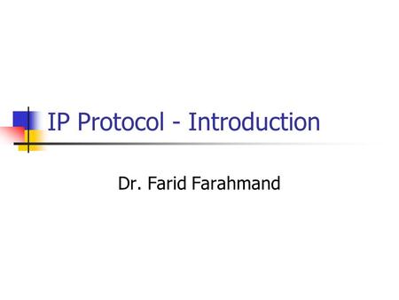 IP Protocol - Introduction Dr. Farid Farahmand. Introduction TDM transport networks are not sufficient for data communications Low utilization TDM networks.