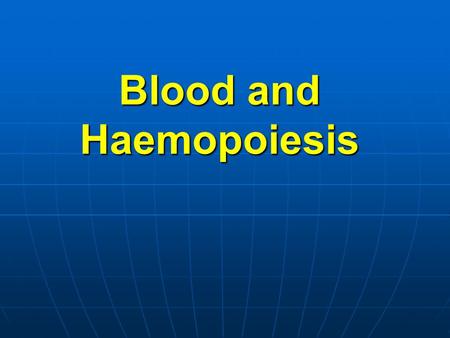 Blood and Haemopoiesis. Overview of Blood Blood is a fluid connective tissue. Blood is a fluid connective tissue. Its total volume is about 6 liters.