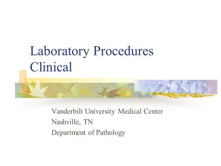 Laboratory Procedures Clinical Vanderbilt University Medical Center Nashville, TN Department of Pathology.